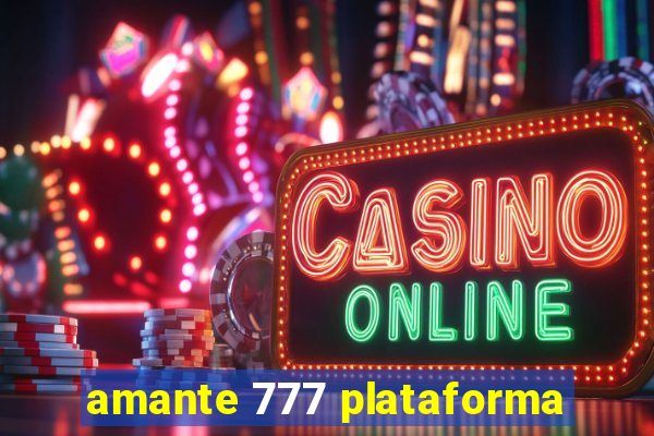 amante 777 plataforma